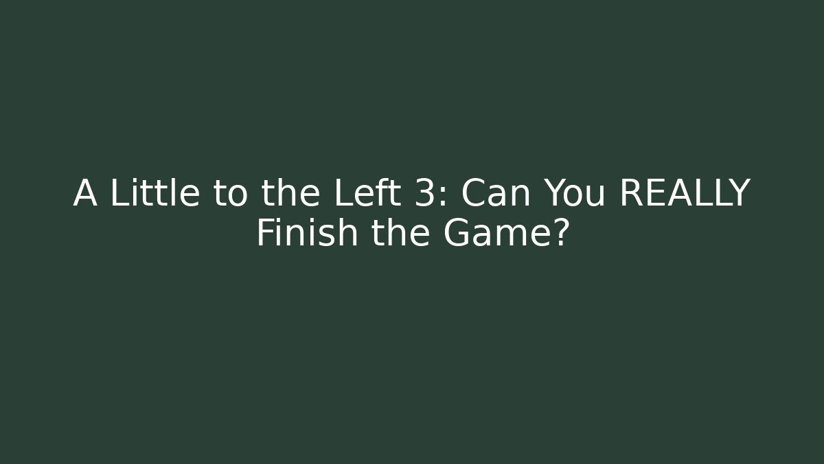 A Little to the Left 3: Can You REALLY Finish the Game?