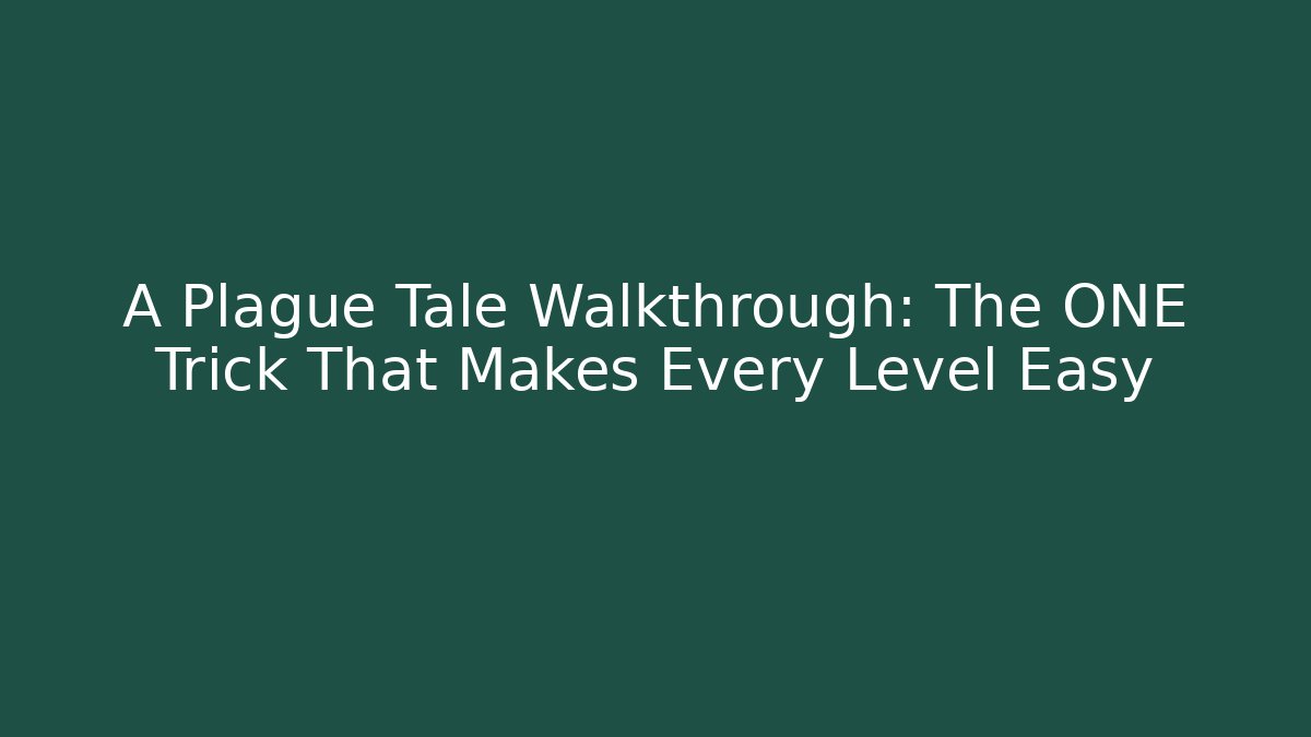 A Plague Tale Walkthrough: The ONE Trick That Makes Every Level Easy - Create More Assets