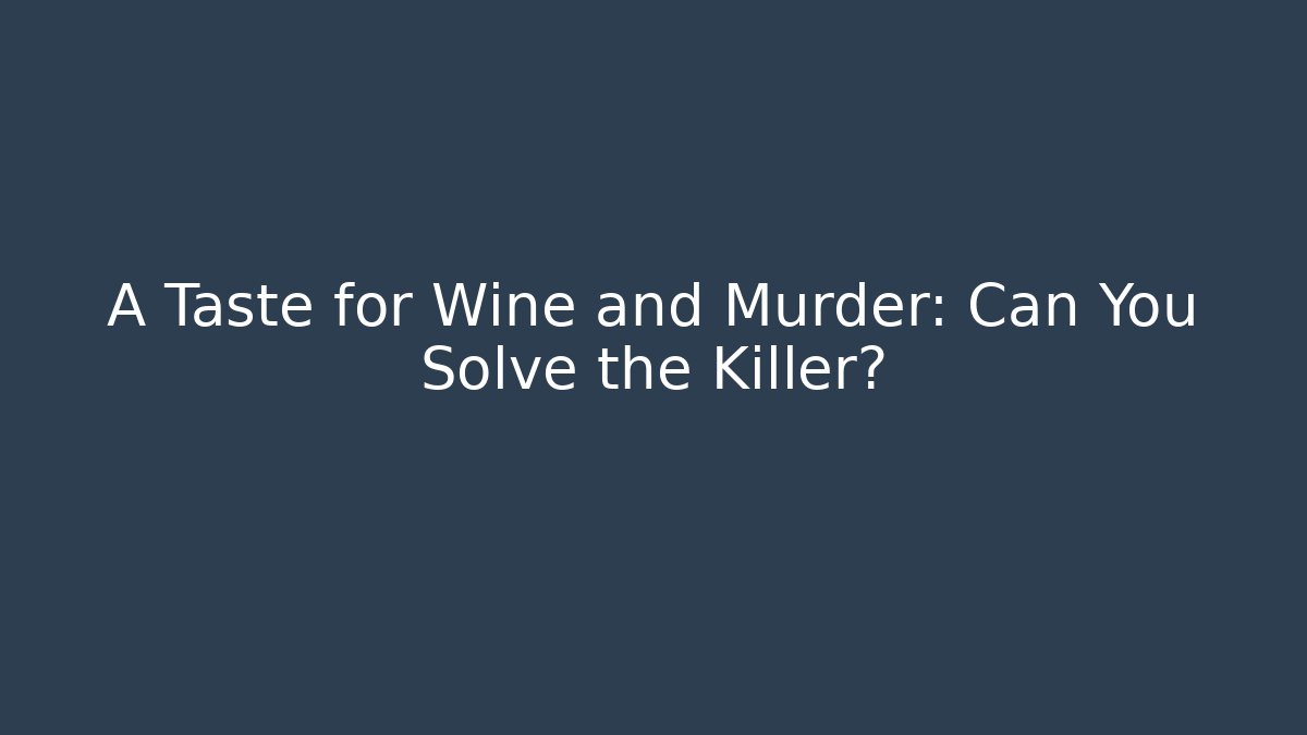 A Taste for Wine and Murder: Can You Solve the Killer?