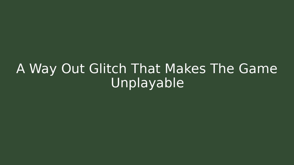 A Way Out Glitch That Makes The Game Unplayable