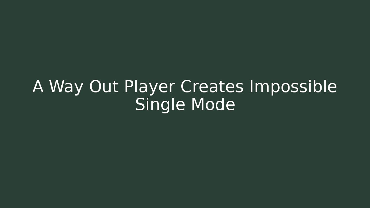 A Way Out Player Creates Impossible Single Mode