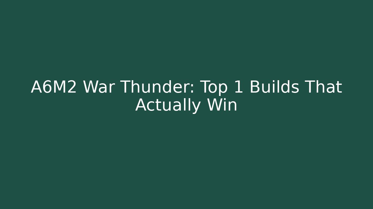 A6M2 War Thunder: Top 1 Builds That Actually Win