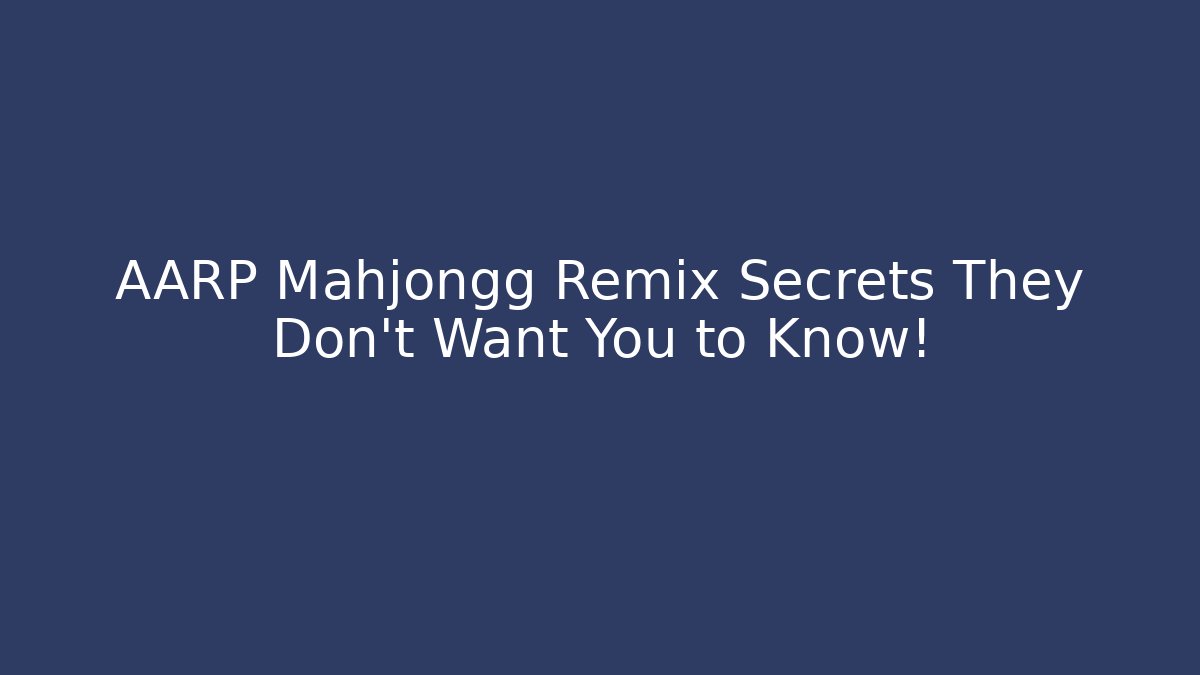 AARP Mahjongg Remix Secrets They Don't Want You to Know!
