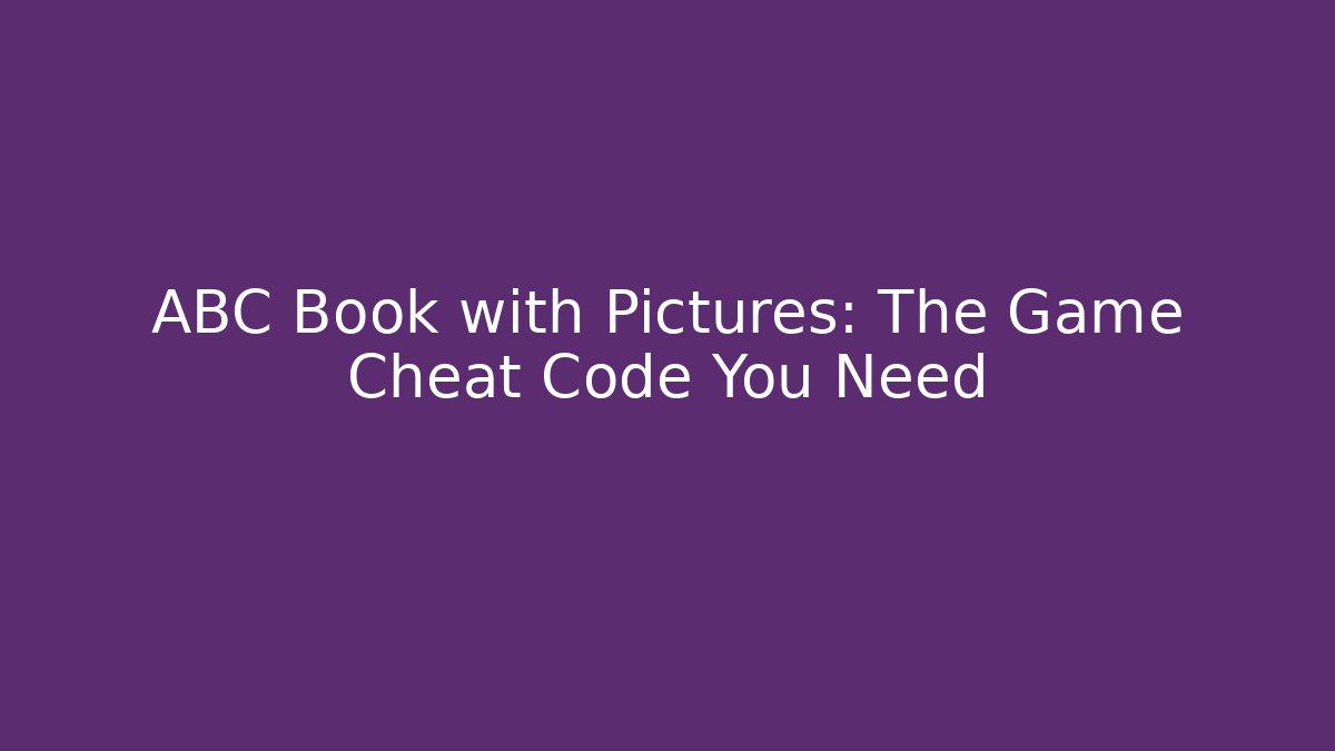 ABC Book with Pictures: The Game Cheat Code You Need - Create More Assets