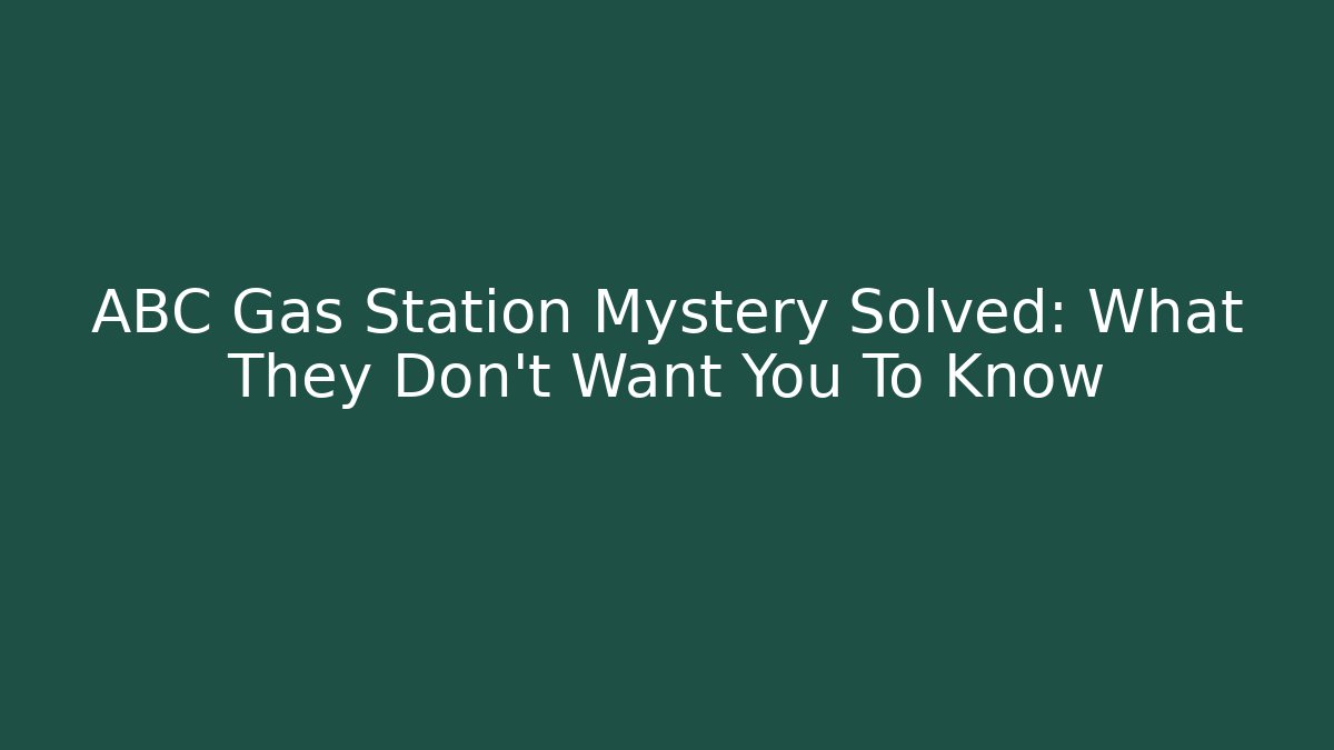 ABC Gas Station Mystery Solved: What They Don't Want You To Know