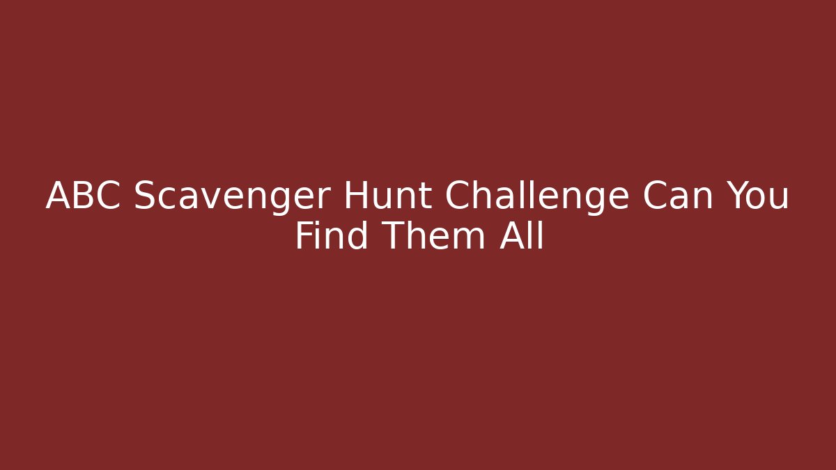ABC Scavenger Hunt Challenge Can You Find Them All