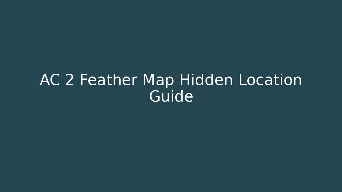 AC 2 Feather Map Hidden Location Guide - Create More Assets