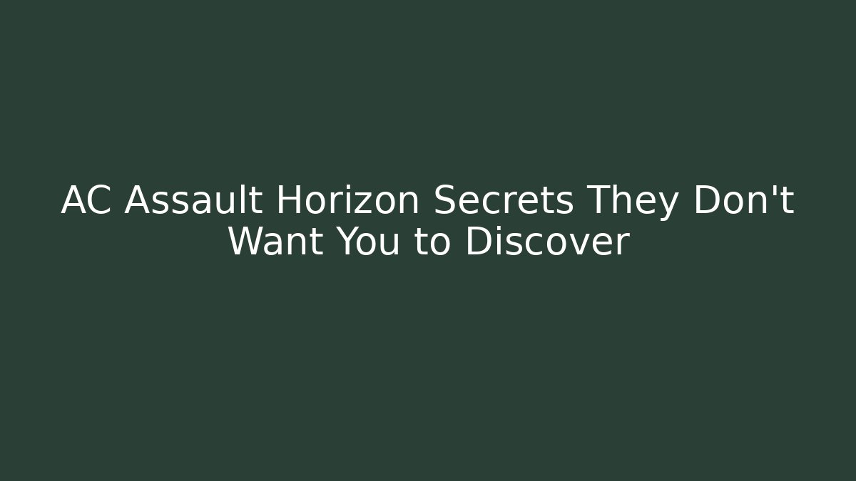 AC Assault Horizon Secrets They Don’t Want You to Discover