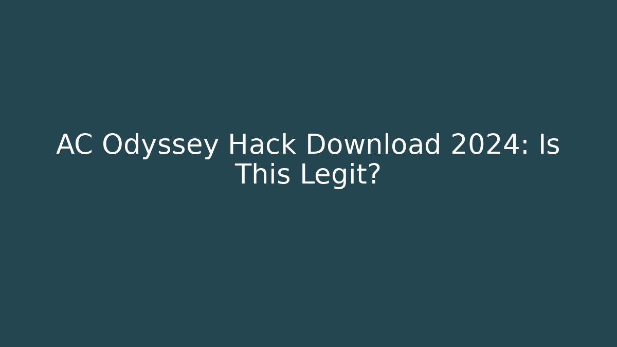 AC Odyssey Hack Download 2024: Is This Legit?