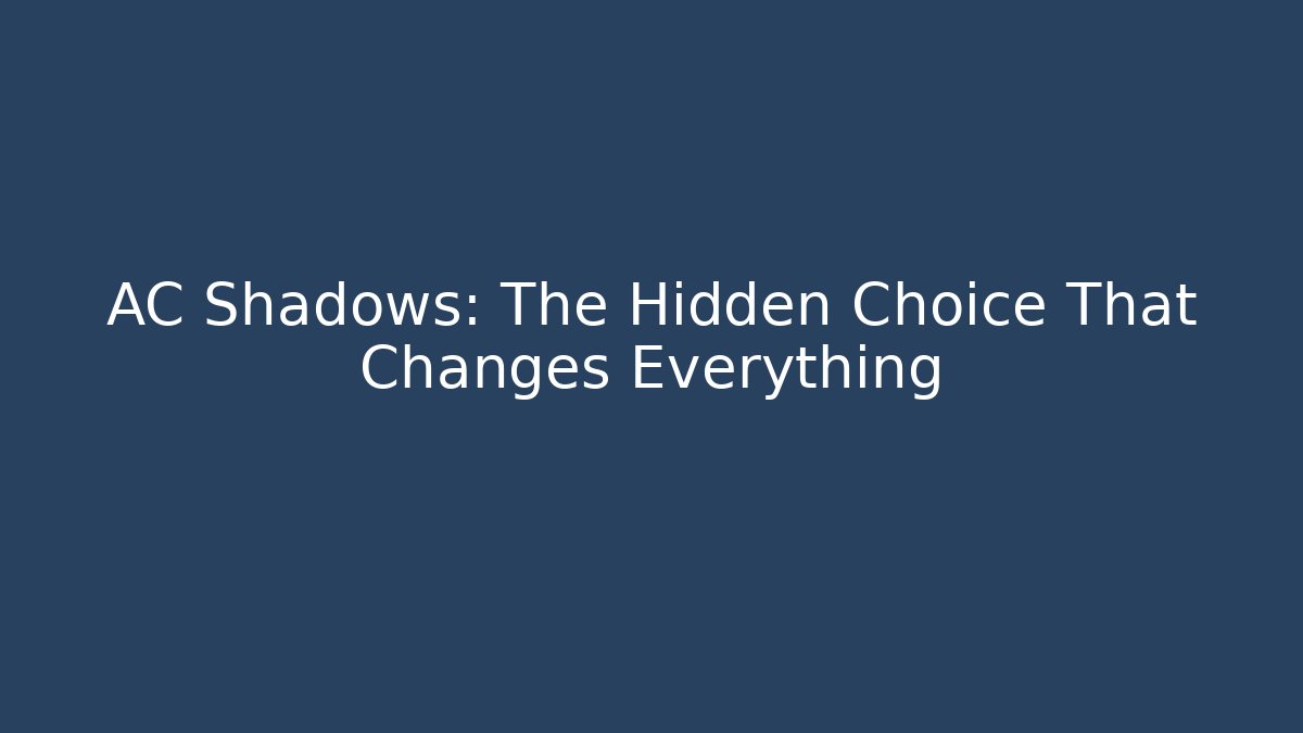 AC Shadows: The Hidden Choice That Changes Everything - Create More Assets