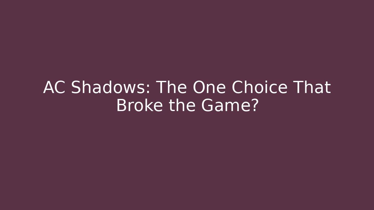 AC Shadows: The One Choice That Broke the Game?