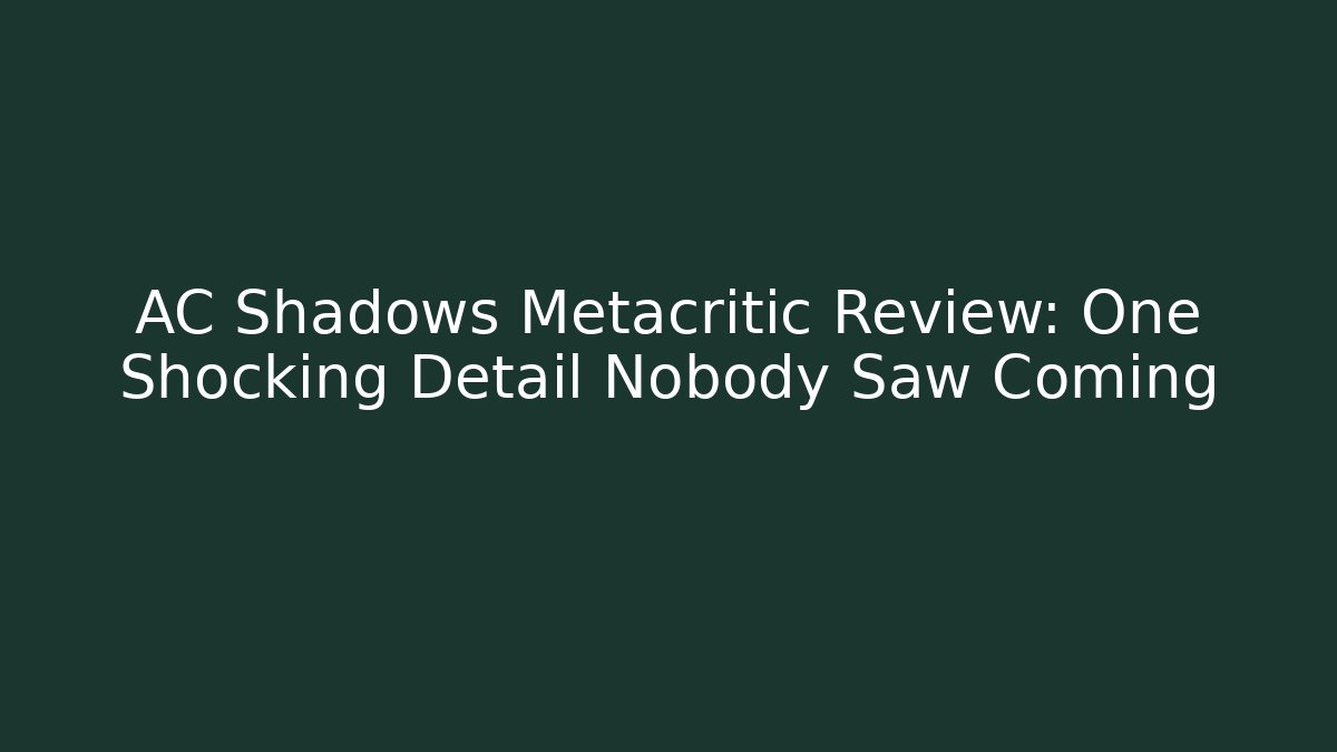 AC Shadows Metacritic Review: One Shocking Detail Nobody Saw Coming
