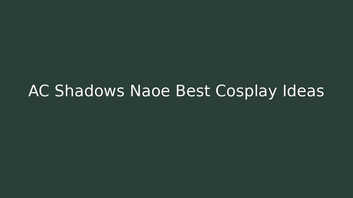 AC Shadows Naoe Best Cosplay Ideas