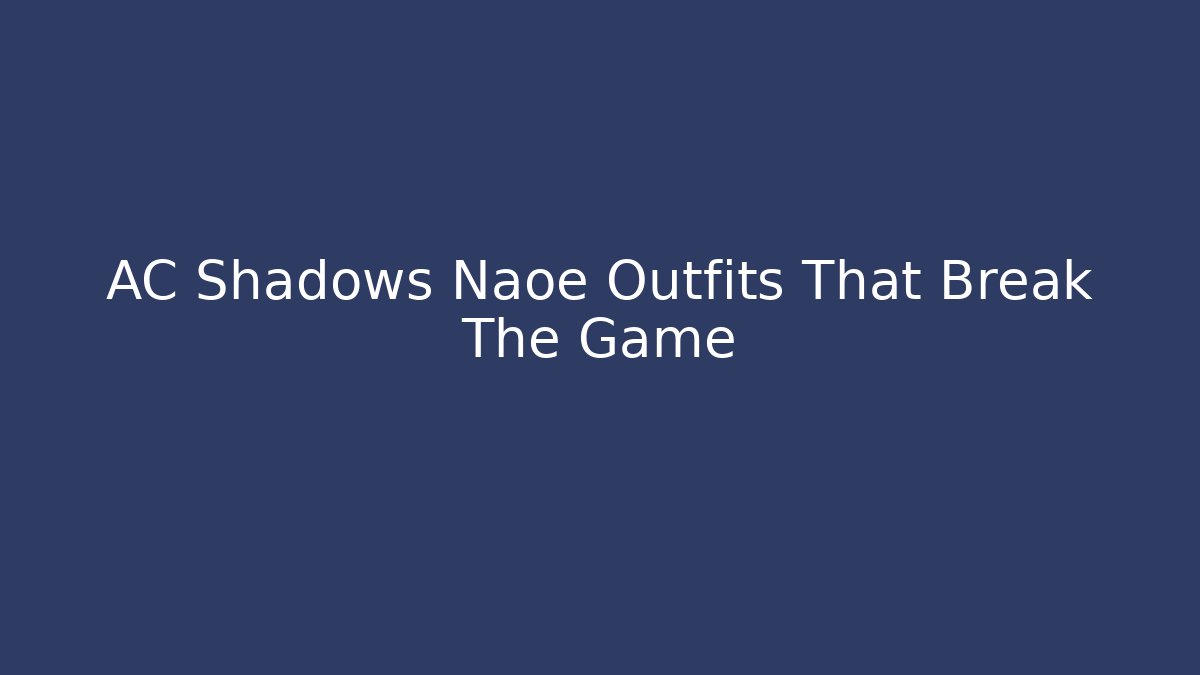 AC Shadows Naoe Outfits That Break The Game