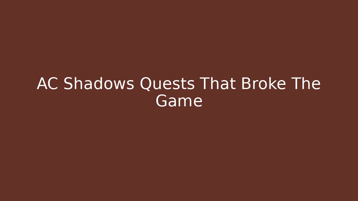 AC Shadows Quests That Broke The Game