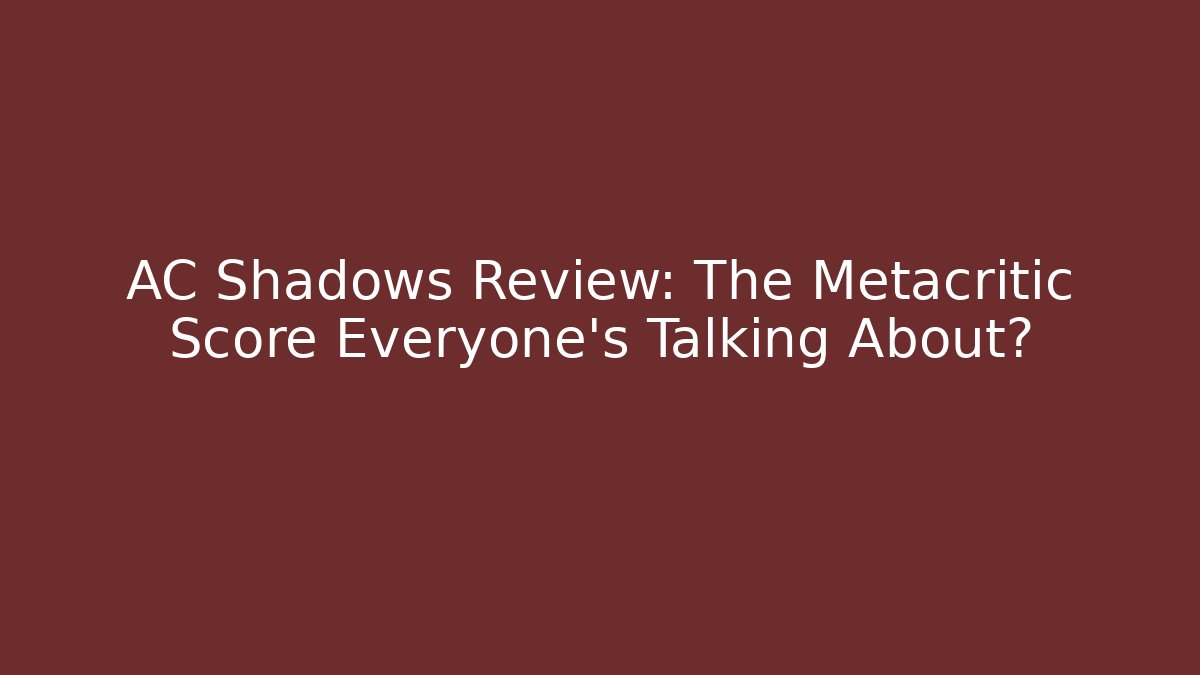 AC Shadows Review: The Metacritic Score Everyone’s Talking About?