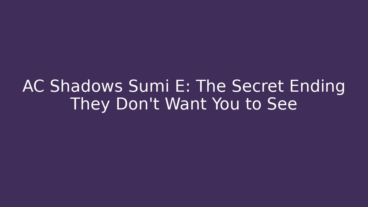 AC Shadows Sumi E: The Secret Ending They Don't Want You to See
