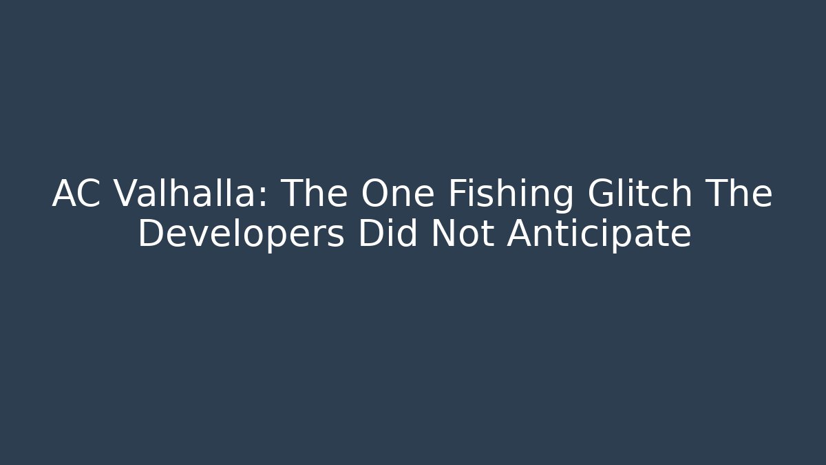 AC Valhalla: The One Fishing Glitch The Developers Did Not Anticipate