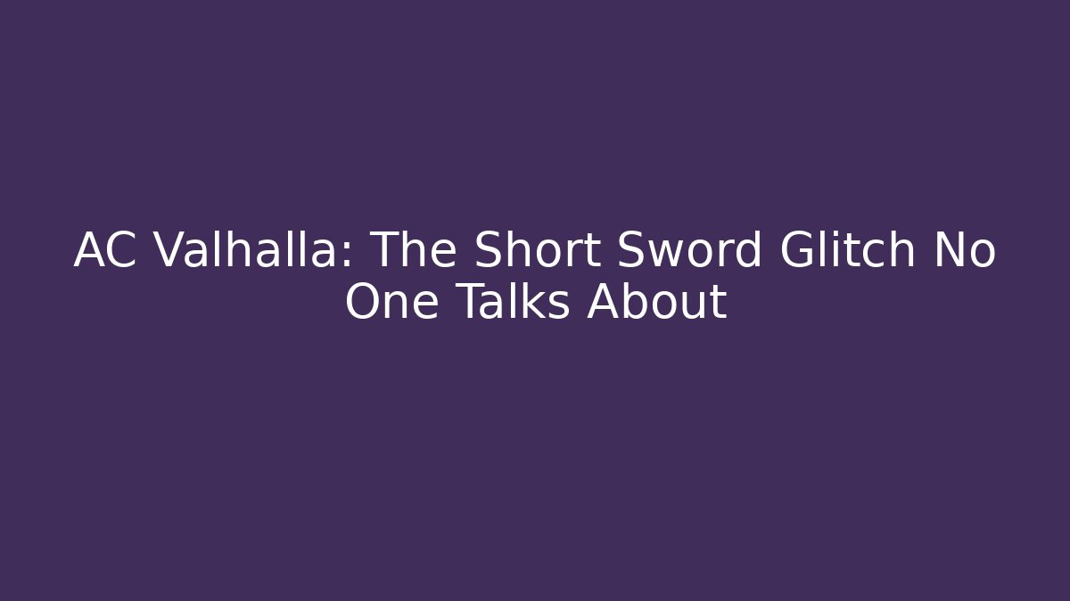 AC Valhalla: The Short Sword Glitch No One Talks About - Create More Assets