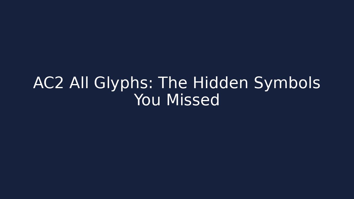 AC2 All Glyphs: The Hidden Symbols You Missed
