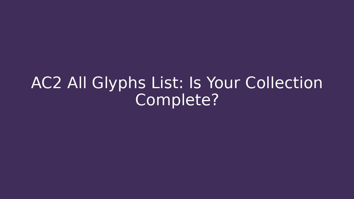 AC2 All Glyphs List: Is Your Collection Complete?