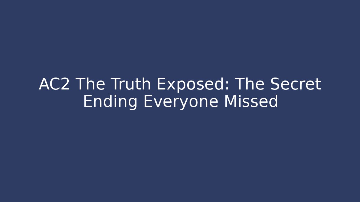 AC2 The Truth Exposed: The Secret Ending Everyone Missed