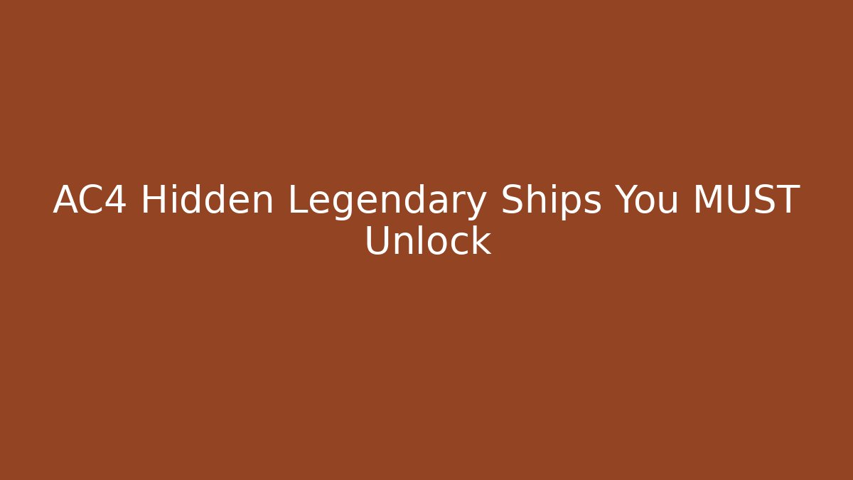 AC4 Hidden Legendary Ships You MUST Unlock