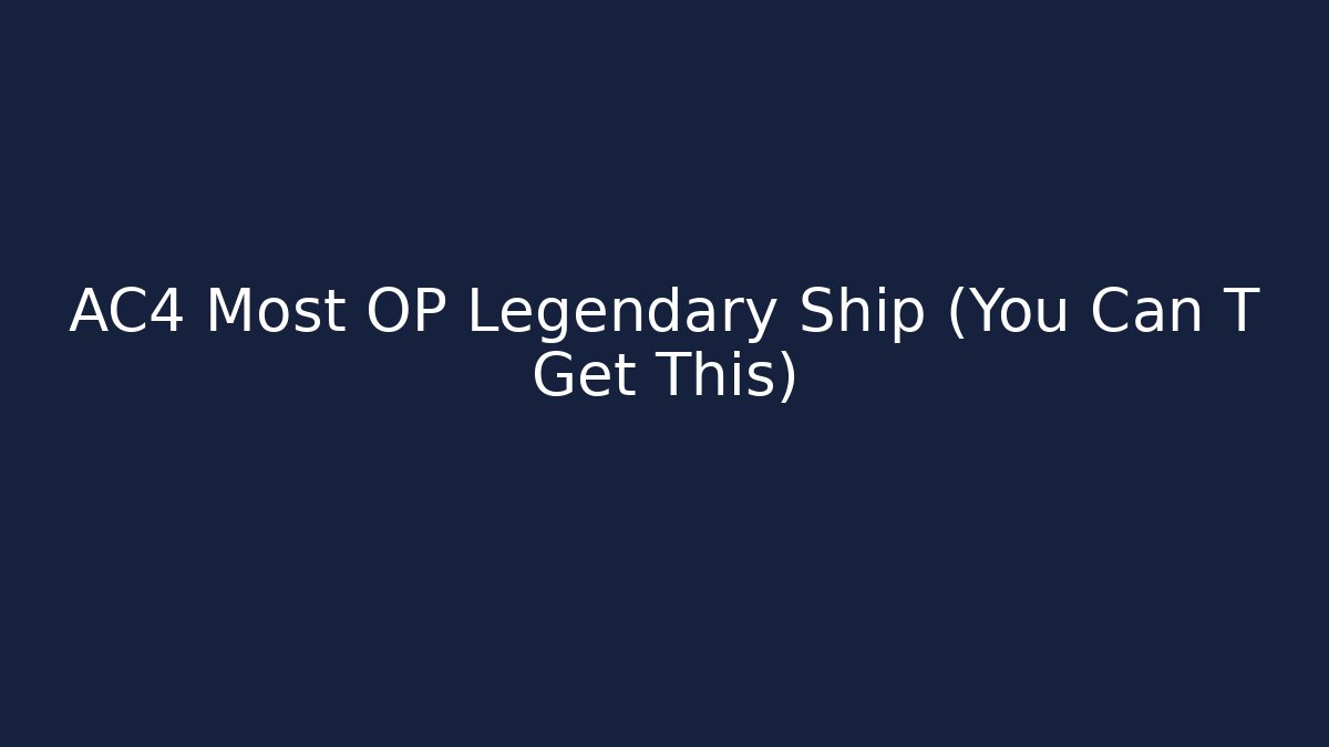 AC4 Most OP Legendary Ship (You Can T Get This)