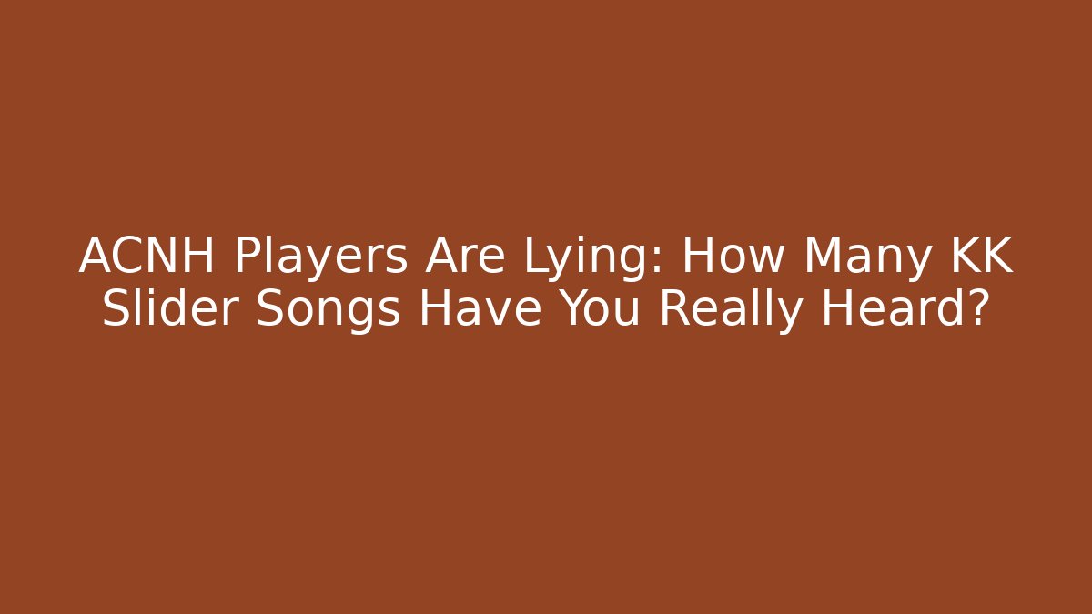 ACNH Players Are Lying: How Many KK Slider Songs Have You Really Heard?