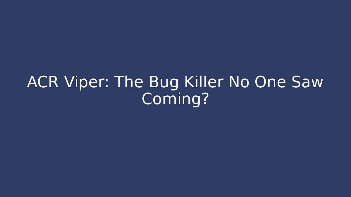 ACR Viper: The Bug Killer No One Saw Coming?