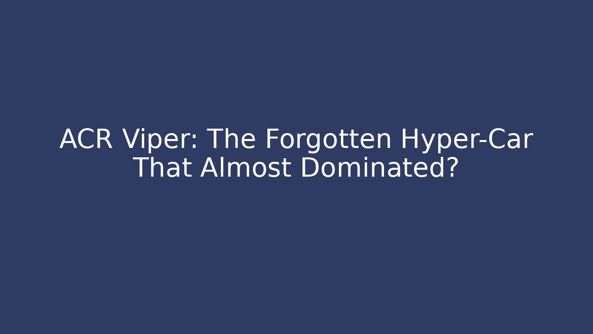ACR Viper: The Forgotten Hyper-Car That Almost Dominated? - Create More Assets