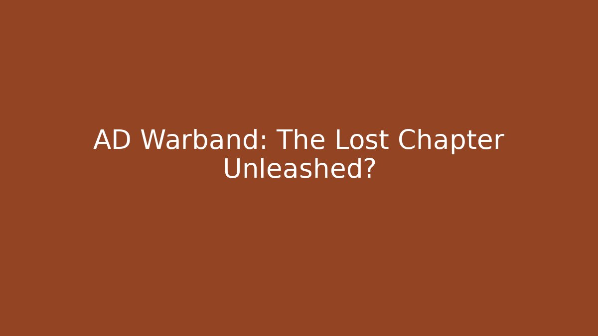 AD Warband: The Lost Chapter Unleashed?