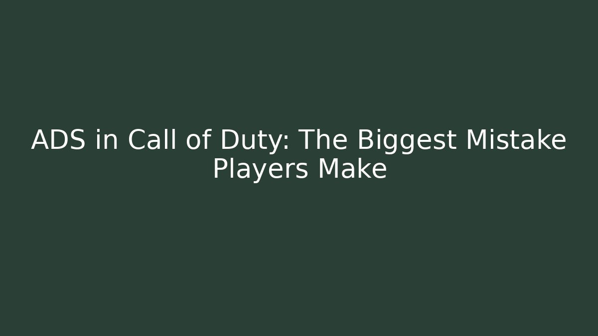 ADS in Call of Duty: The Biggest Mistake Players Make