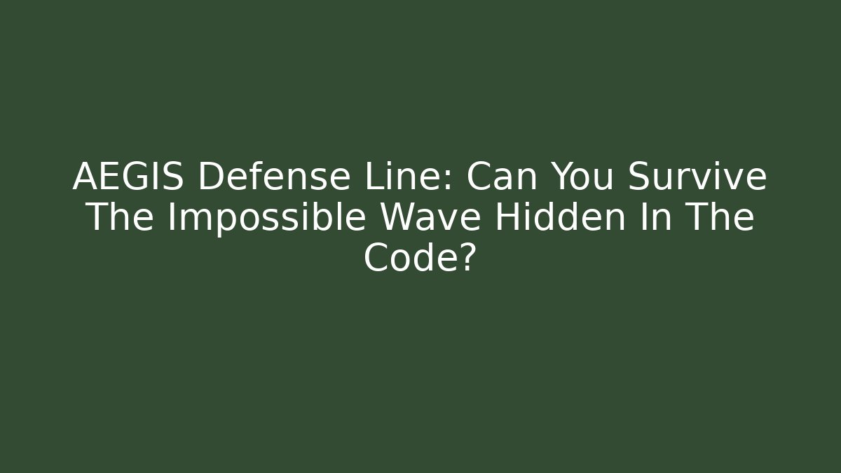 AEGIS Defense Line: Can You Survive The Impossible Wave Hidden In The Code? - Create More Assets