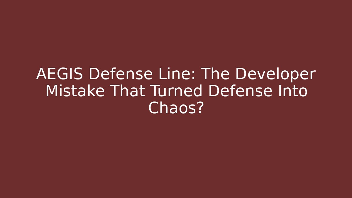 AEGIS Defense Line: The Developer Mistake That Turned Defense Into Chaos?