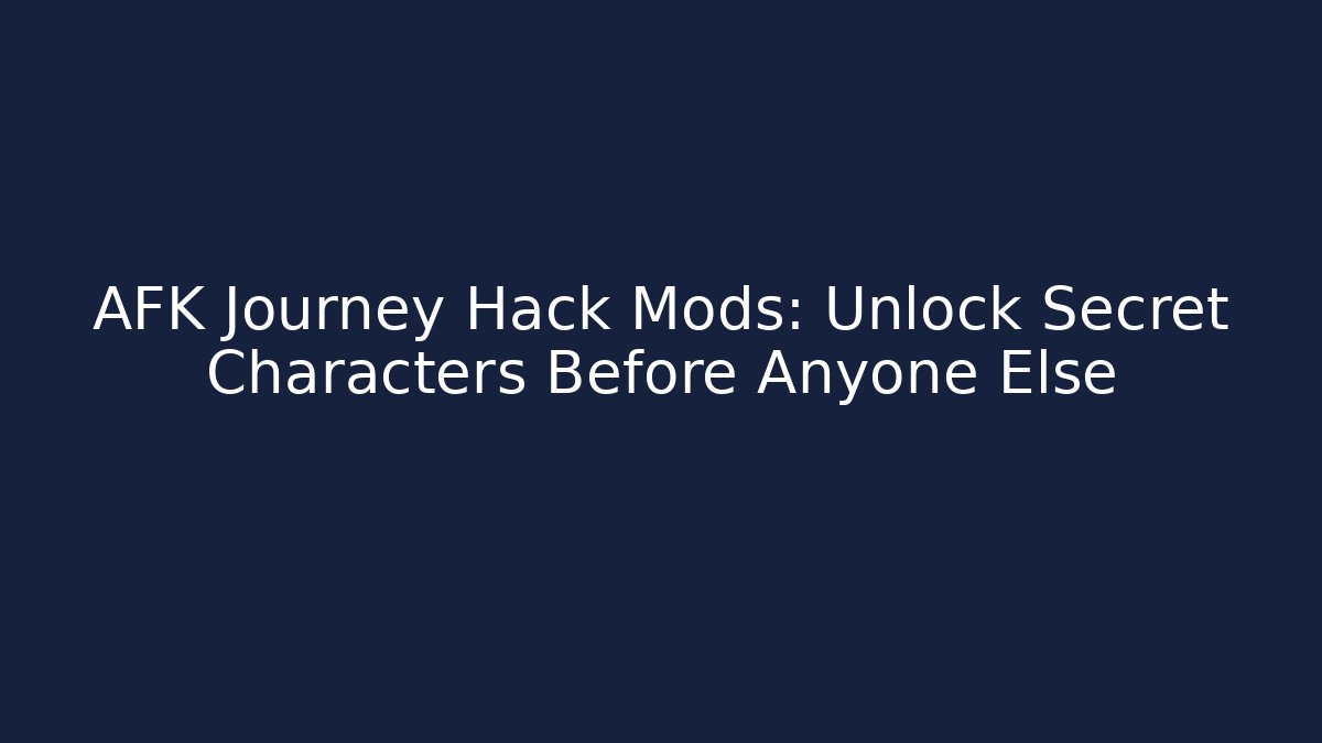 AFK Journey Hack Mods: Unlock Secret Characters Before Anyone Else