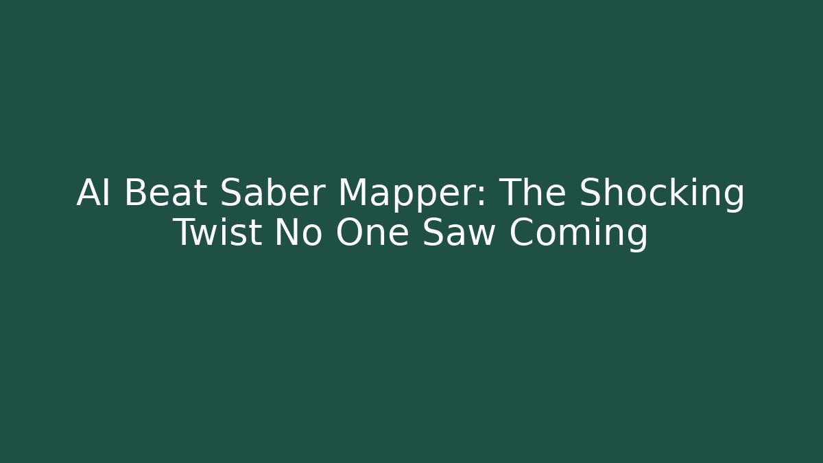 AI Beat Saber Mapper: The Shocking Twist No One Saw Coming