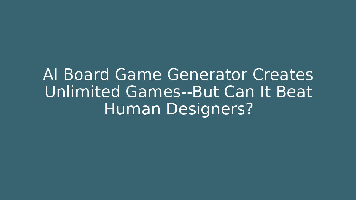 AI Board Game Generator Creates Unlimited Games—But Can It Beat Human Designers?
