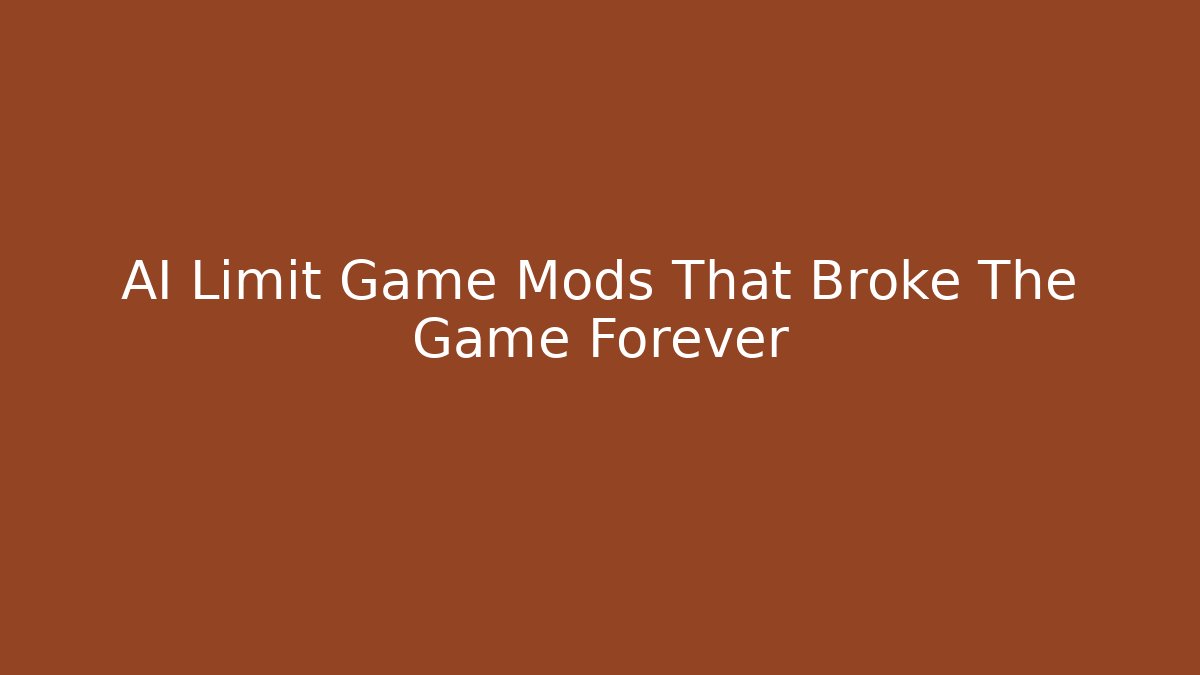 AI Limit Game Mods That Broke The Game Forever - Create More Assets