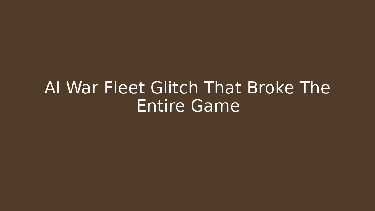 AI War Fleet Glitch That Broke The Entire Game