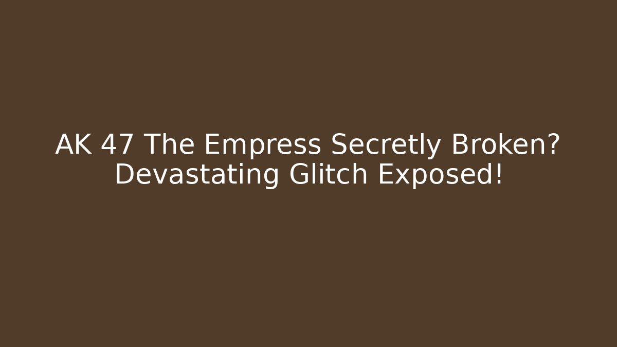 AK 47 The Empress Secretly Broken? Devastating Glitch Exposed! - Create More Assets