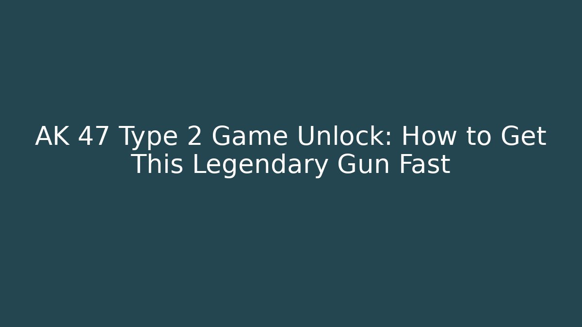 AK 47 Type 2 Game Unlock: How to Get This Legendary Gun Fast
