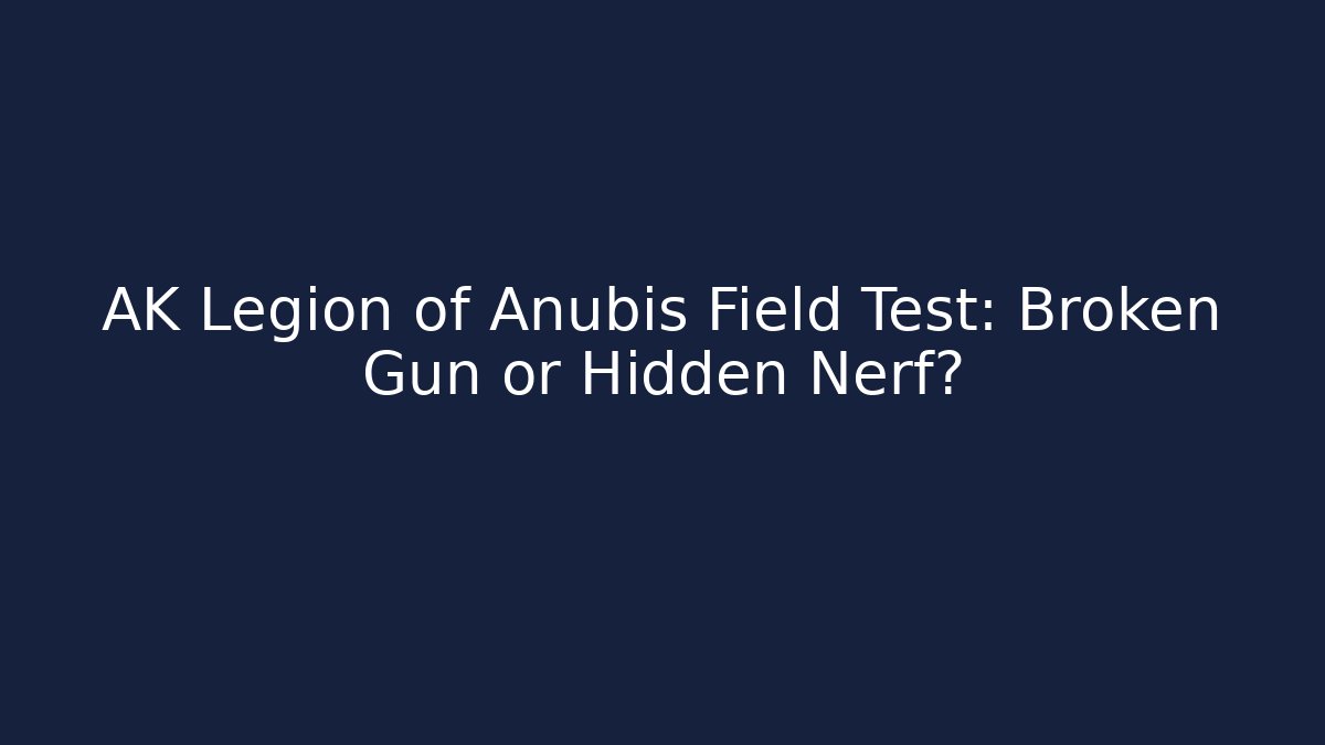 AK Legion of Anubis Field Test: Broken Gun or Hidden Nerf?