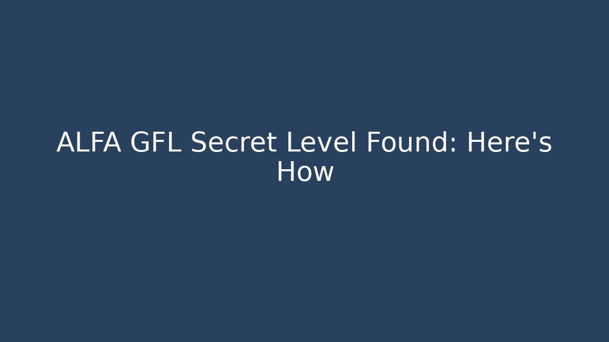 ALFA GFL Secret Level Found: Here's How - Create More Assets