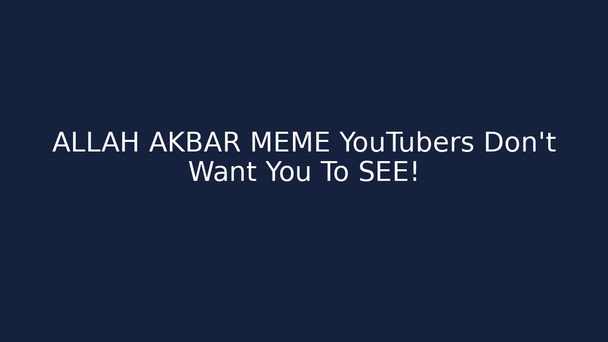 ALLAH AKBAR MEME YouTubers Don't Want You To SEE!