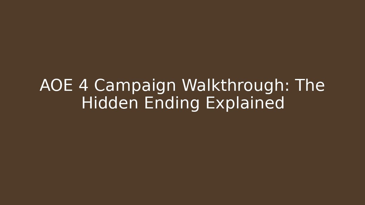 AOE 4 Campaign Walkthrough: The Hidden Ending Explained - Create More Assets