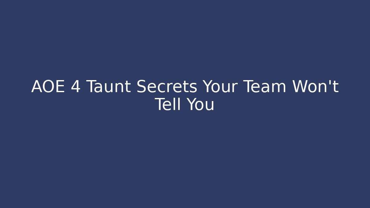 AOE 4 Taunt Secrets Your Team Won’t Tell You