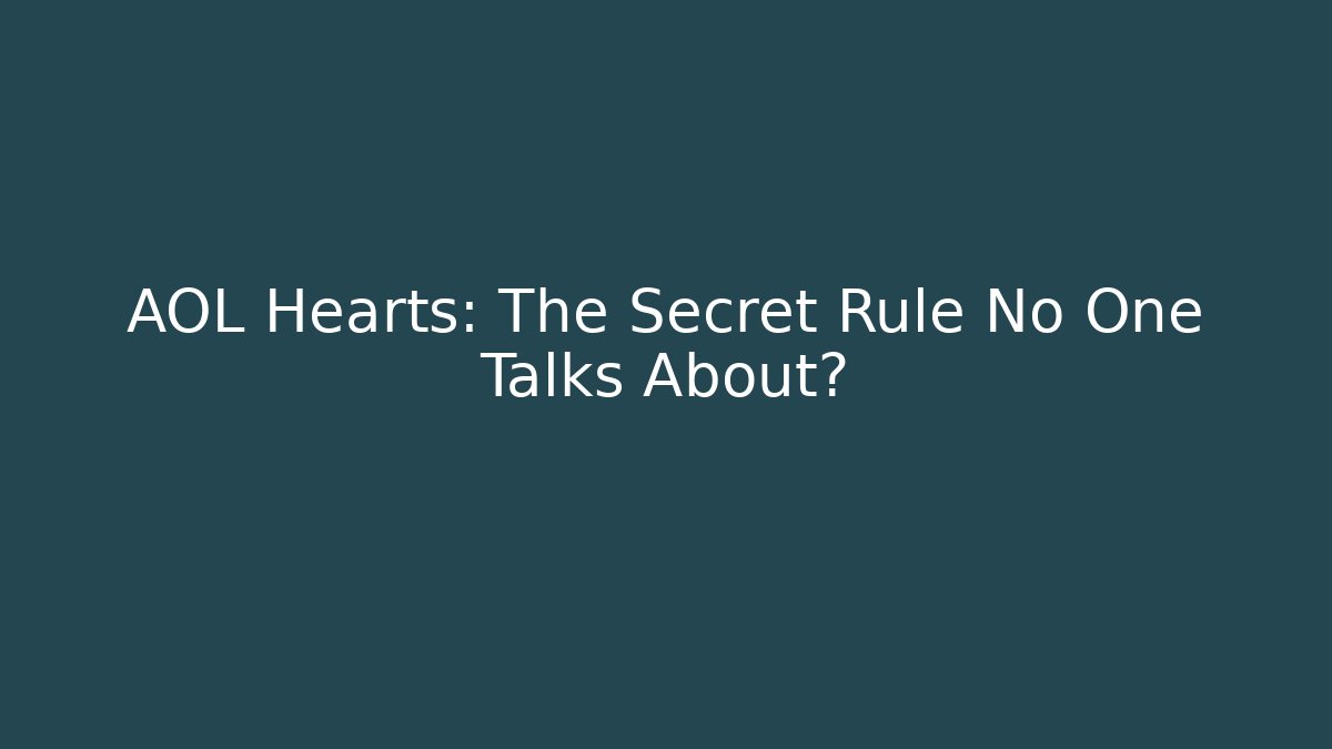 AOL Hearts: The Secret Rule No One Talks About?