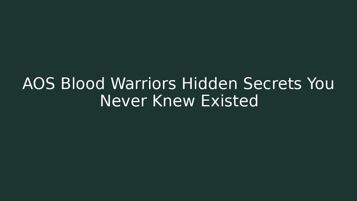 AOS Blood Warriors Hidden Secrets You Never Knew Existed