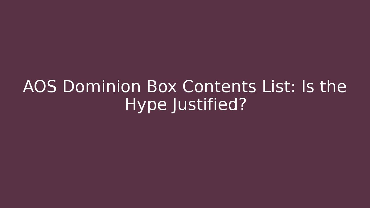 AOS Dominion Box Contents List: Is the Hype Justified?